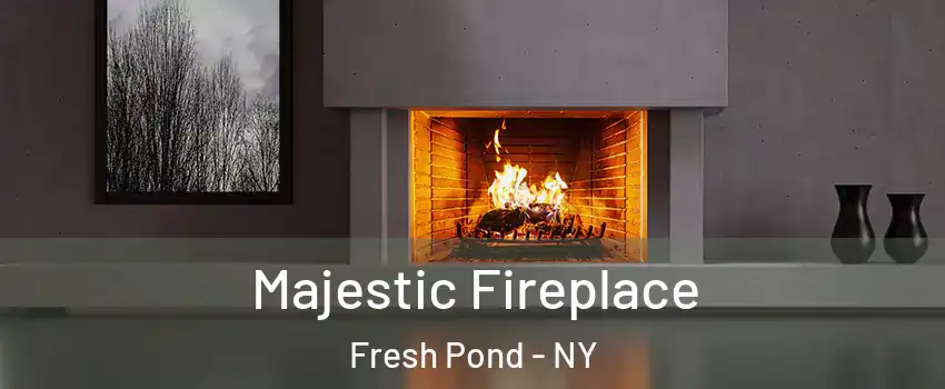 Majestic Fireplace Fresh Pond - NY