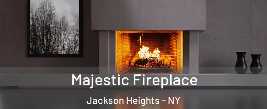 Majestic Fireplace Jackson Heights - NY
