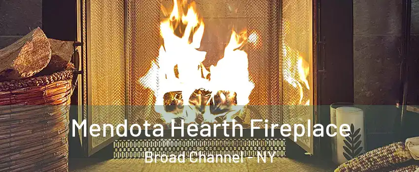 Mendota Hearth Fireplace Broad Channel - NY