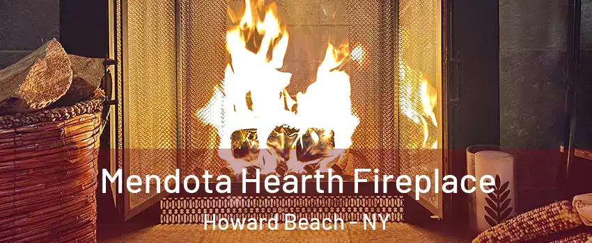 Mendota Hearth Fireplace Howard Beach - NY