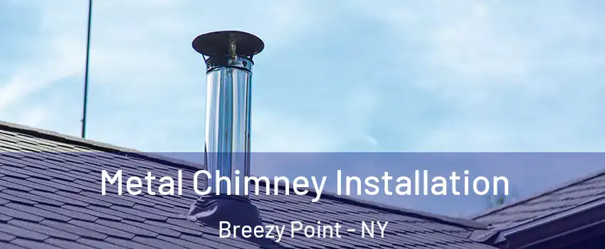Metal Chimney Installation Breezy Point - NY