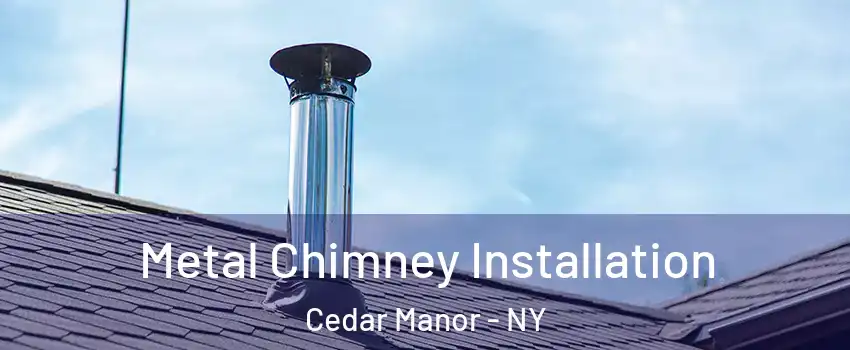 Metal Chimney Installation Cedar Manor - NY