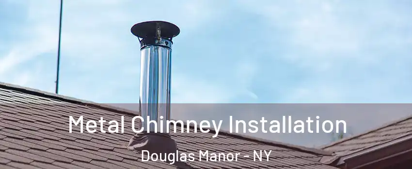 Metal Chimney Installation Douglas Manor - NY