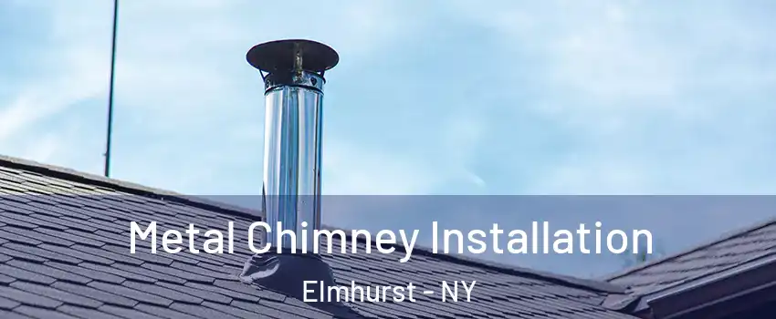 Metal Chimney Installation Elmhurst - NY