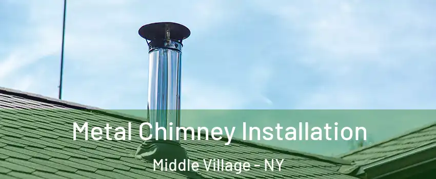 Metal Chimney Installation Middle Village - NY