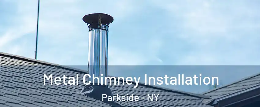 Metal Chimney Installation Parkside - NY