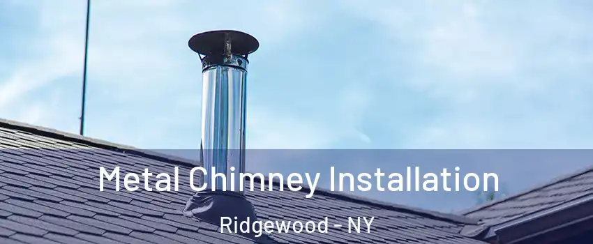 Metal Chimney Installation Ridgewood - NY