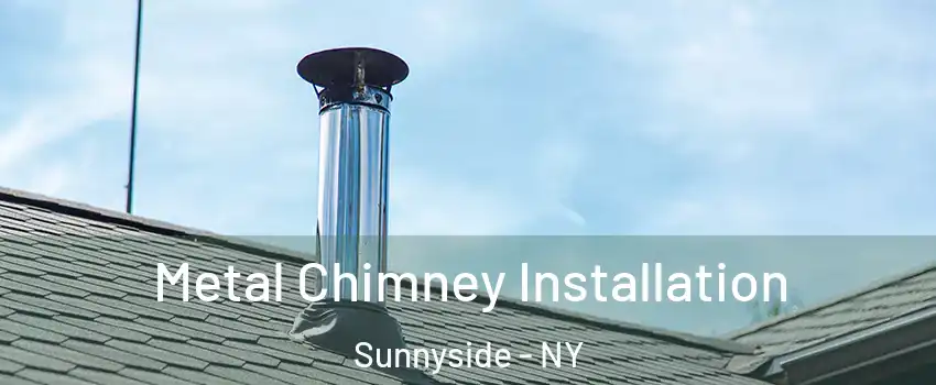 Metal Chimney Installation Sunnyside - NY