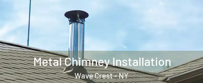 Metal Chimney Installation Wave Crest - NY