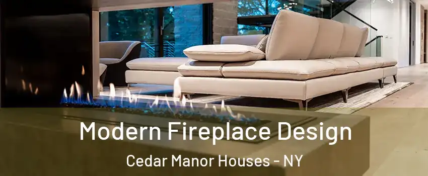 Modern Fireplace Design Cedar Manor Houses - NY