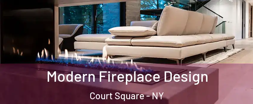 Modern Fireplace Design Court Square - NY