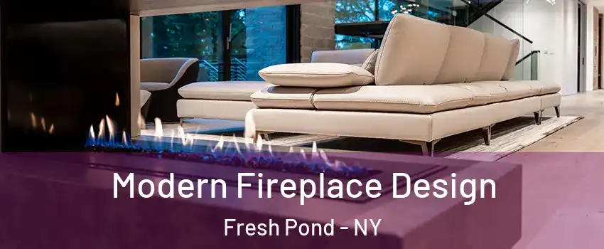 Modern Fireplace Design Fresh Pond - NY
