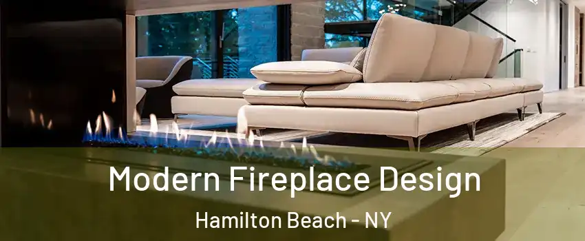 Modern Fireplace Design Hamilton Beach - NY