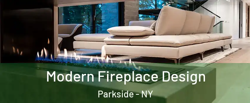 Modern Fireplace Design Parkside - NY