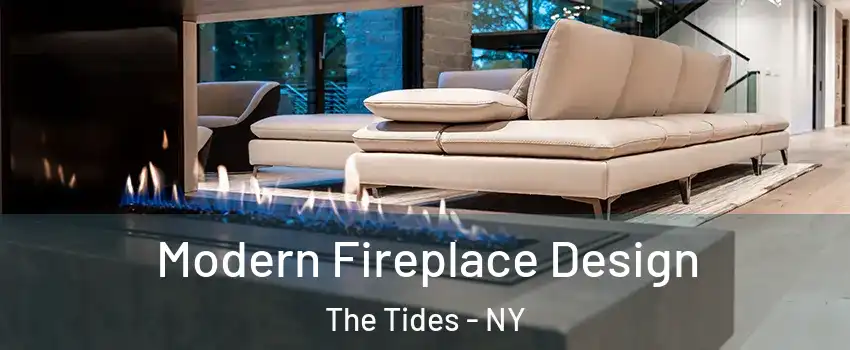 Modern Fireplace Design The Tides - NY