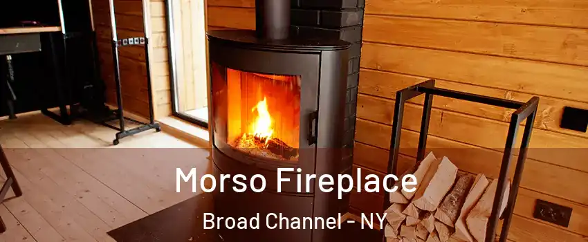 Morso Fireplace Broad Channel - NY
