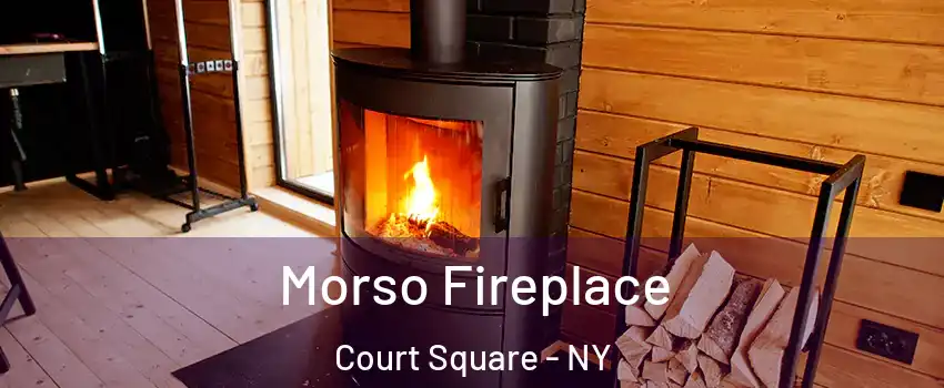 Morso Fireplace Court Square - NY