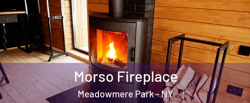 Morso Fireplace Meadowmere Park - NY