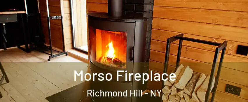 Morso Fireplace Richmond Hill - NY