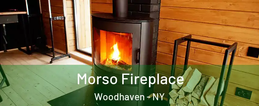Morso Fireplace Woodhaven - NY