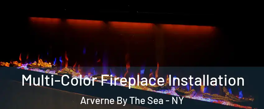 Multi-Color Fireplace Installation Arverne By The Sea - NY