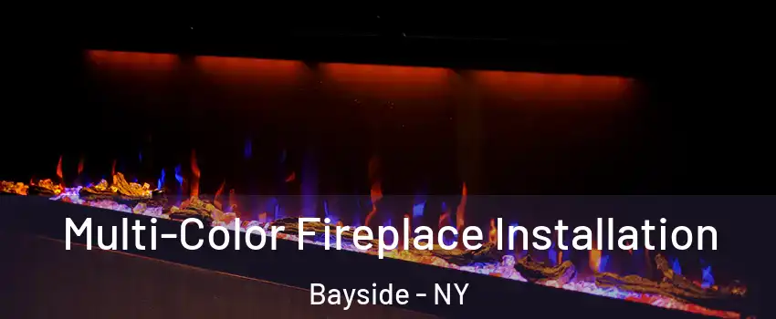 Multi-Color Fireplace Installation Bayside - NY