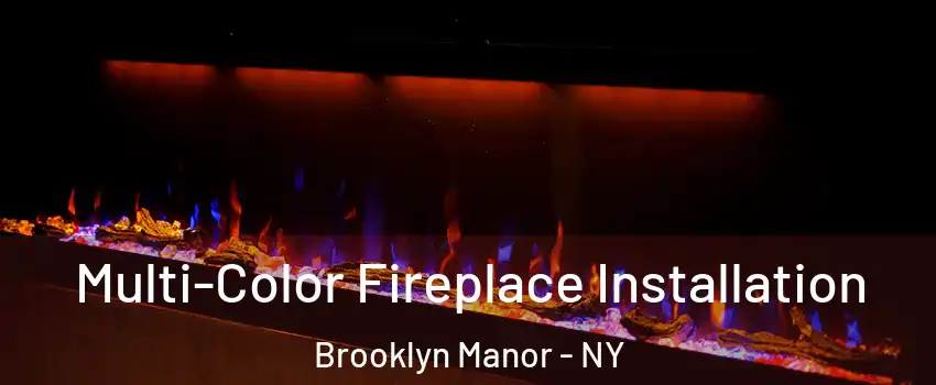 Multi-Color Fireplace Installation Brooklyn Manor - NY