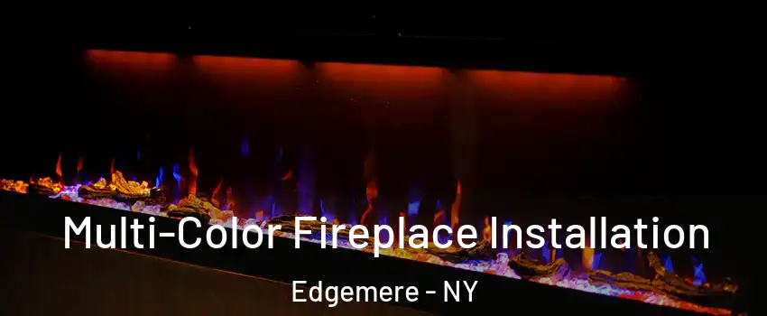 Multi-Color Fireplace Installation Edgemere - NY