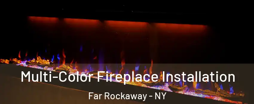 Multi-Color Fireplace Installation Far Rockaway - NY