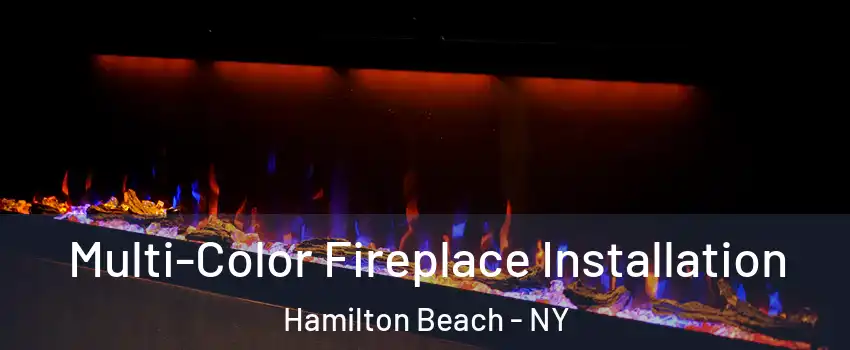 Multi-Color Fireplace Installation Hamilton Beach - NY
