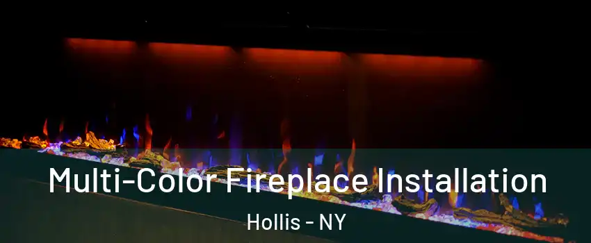 Multi-Color Fireplace Installation Hollis - NY