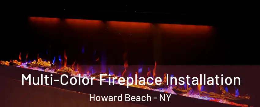 Multi-Color Fireplace Installation Howard Beach - NY