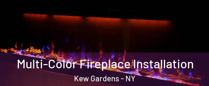 Multi-Color Fireplace Installation Kew Gardens - NY