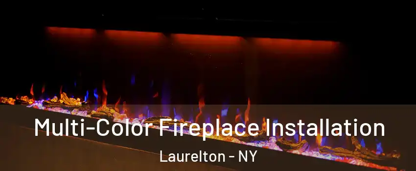Multi-Color Fireplace Installation Laurelton - NY