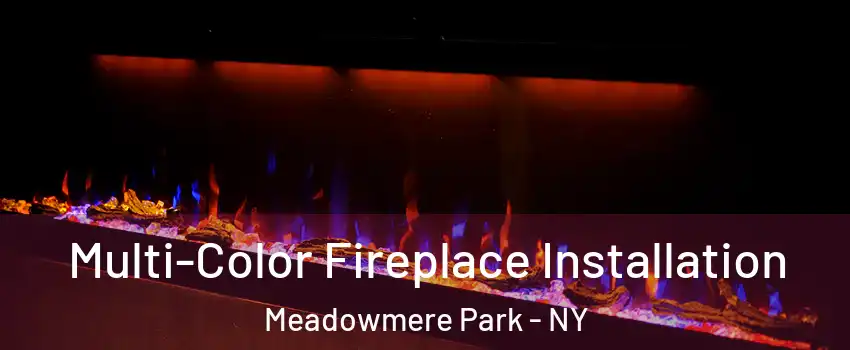 Multi-Color Fireplace Installation Meadowmere Park - NY