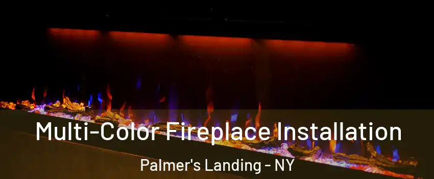 Multi-Color Fireplace Installation Palmer's Landing - NY