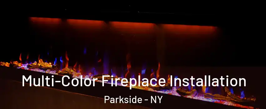 Multi-Color Fireplace Installation Parkside - NY