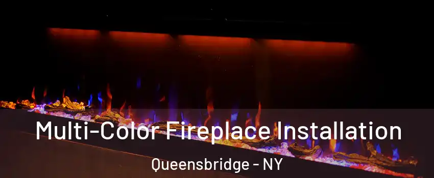 Multi-Color Fireplace Installation Queensbridge - NY