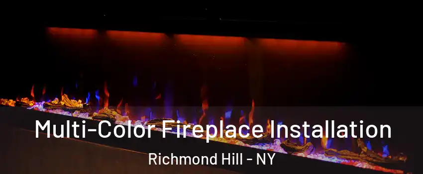 Multi-Color Fireplace Installation Richmond Hill - NY