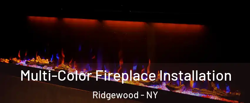 Multi-Color Fireplace Installation Ridgewood - NY