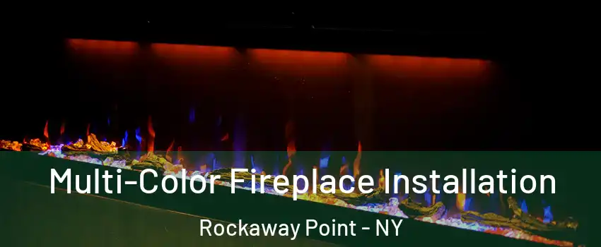 Multi-Color Fireplace Installation Rockaway Point - NY