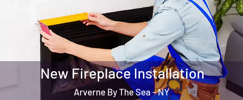 New Fireplace Installation Arverne By The Sea - NY