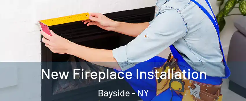 New Fireplace Installation Bayside - NY