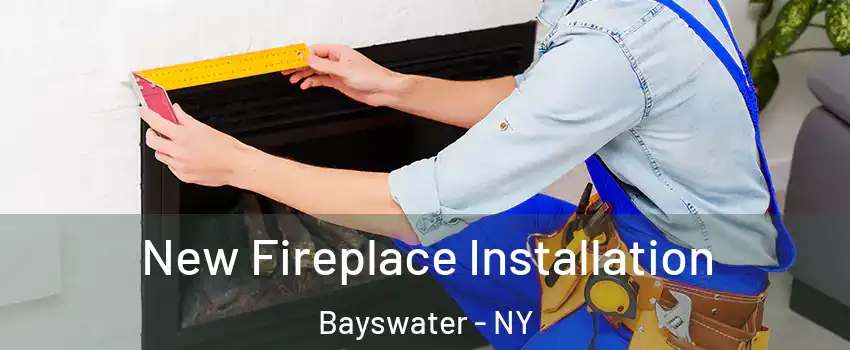 New Fireplace Installation Bayswater - NY
