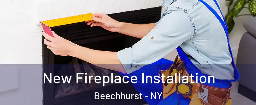 New Fireplace Installation Beechhurst - NY