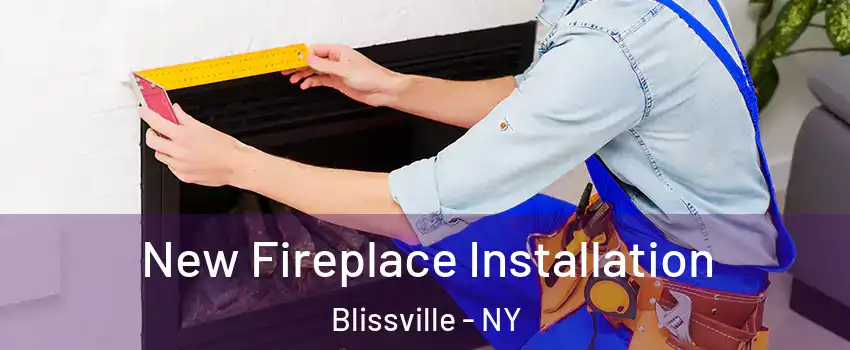 New Fireplace Installation Blissville - NY