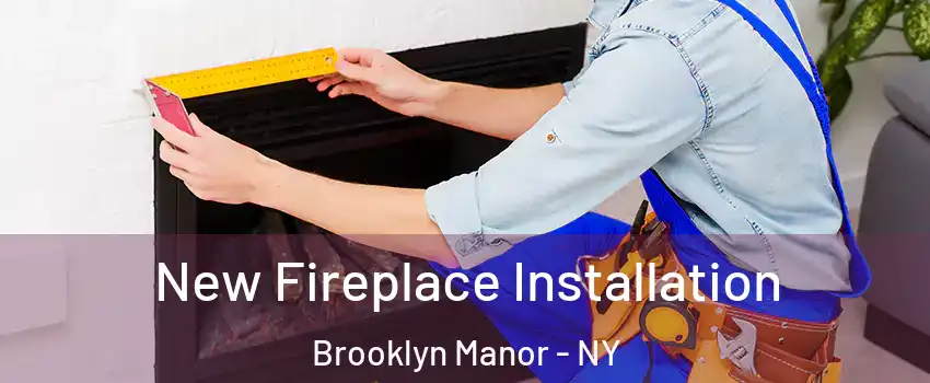 New Fireplace Installation Brooklyn Manor - NY