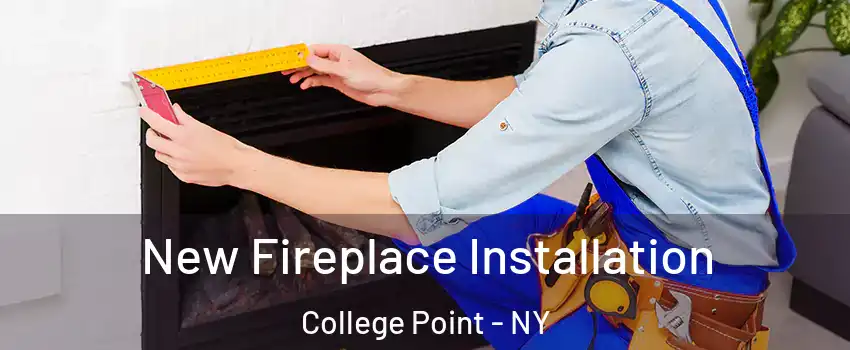New Fireplace Installation College Point - NY