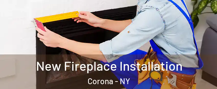 New Fireplace Installation Corona - NY