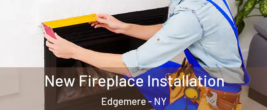 New Fireplace Installation Edgemere - NY